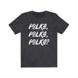 Load image into Gallery viewer, Polka, Polka, Polka? Tee