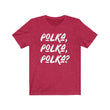 Load image into Gallery viewer, Polka, Polka, Polka? Tee