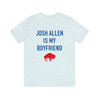 Load image into Gallery viewer, Josh Allen is My Boyfriend Tee