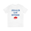 Load image into Gallery viewer, Josh Allen is My Boyfriend Tee