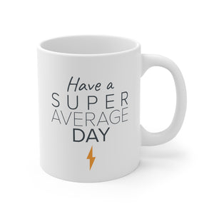 Have a Super Average Day - 11oz Mug