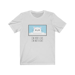 I'm Here Live, I'm Not a Cat T-Shirt