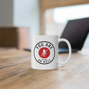 YOU ARE ON MUTE - 11oz Mug