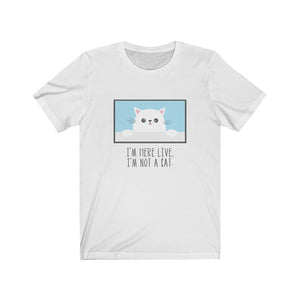 I'm Here Live, I'm Not a Cat T-Shirt