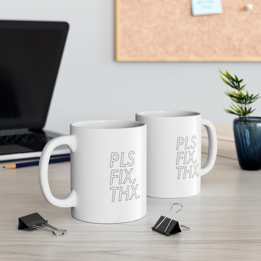 PLS FIX, THX - 11oz Mug