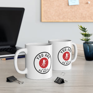 YOU ARE ON MUTE - 11oz Mug