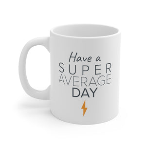 Have a Super Average Day - 11oz Mug