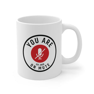 YOU ARE ON MUTE - 11oz Mug